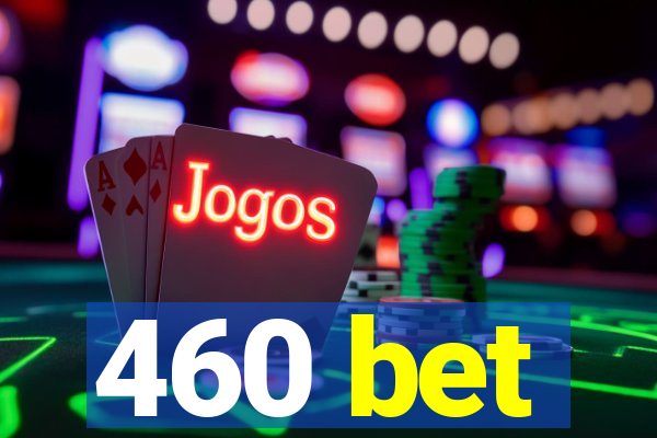 460 bet